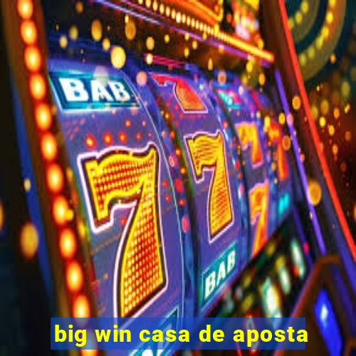 big win casa de aposta